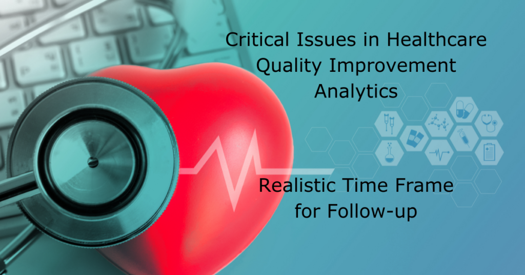 Critical Issues in Healthcare Quality Improvement Analytics: Realistic Time Frame for Follow-up