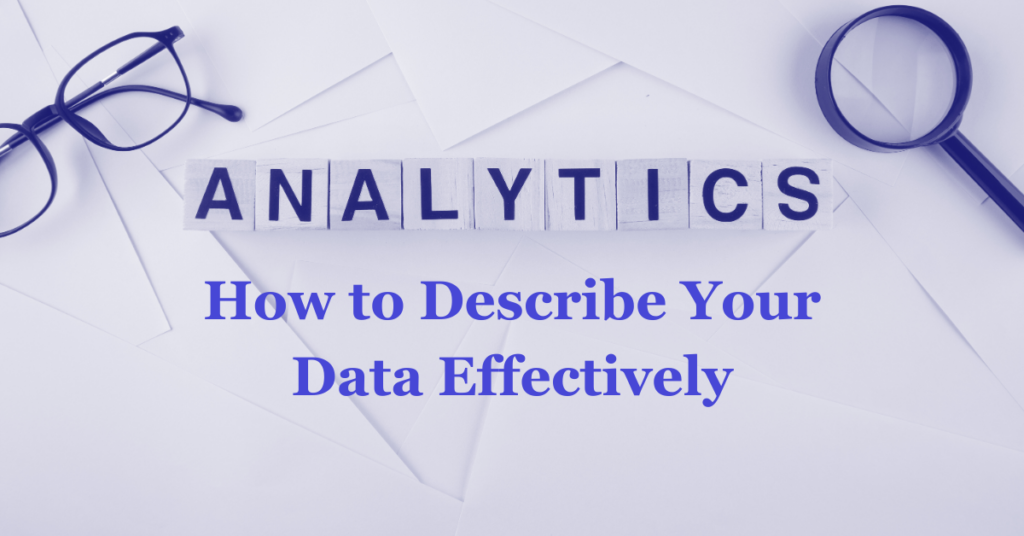 Headline is Analytics - How to Describe Your Data Effectively. Descriptive statistics